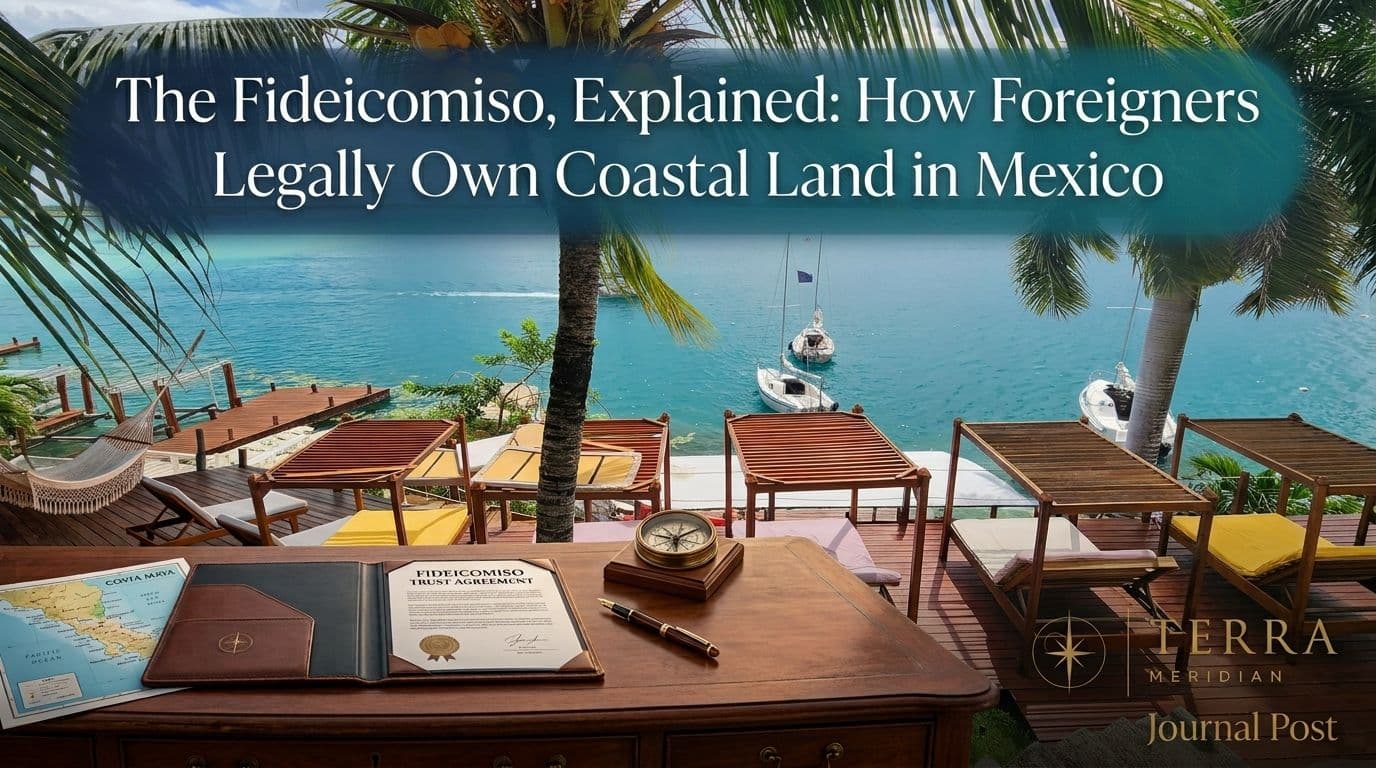 The Fideicomiso, Explained: How Foreigners Legally Own Coastal Land in Mexico